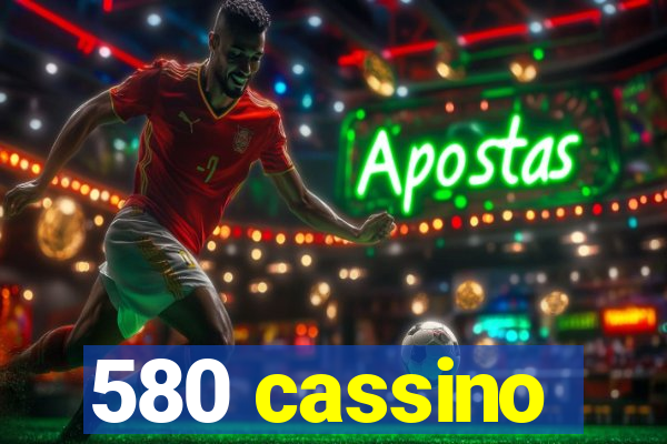 580 cassino