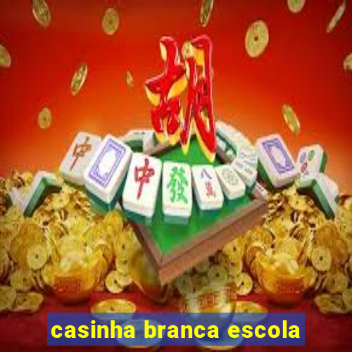 casinha branca escola