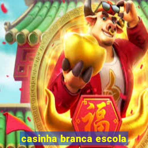 casinha branca escola