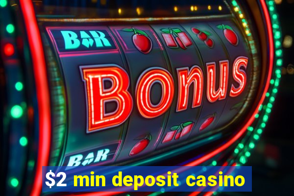 $2 min deposit casino