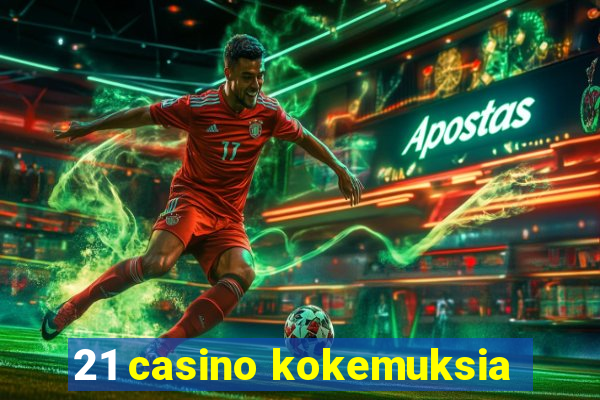 21 casino kokemuksia