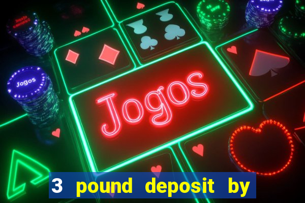 3 pound deposit by sms casino uk