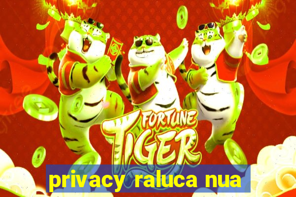 privacy raluca nua