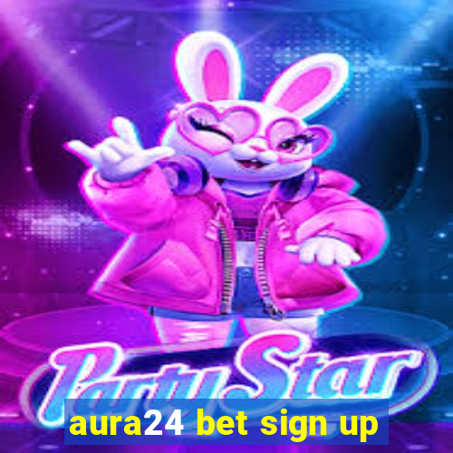 aura24 bet sign up