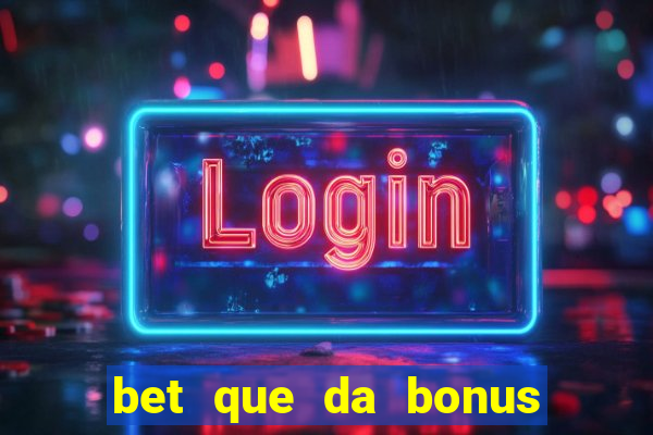 bet que da bonus ao se cadastrar