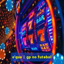 o'que 茅 gp no futebol