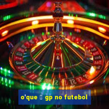 o'que 茅 gp no futebol