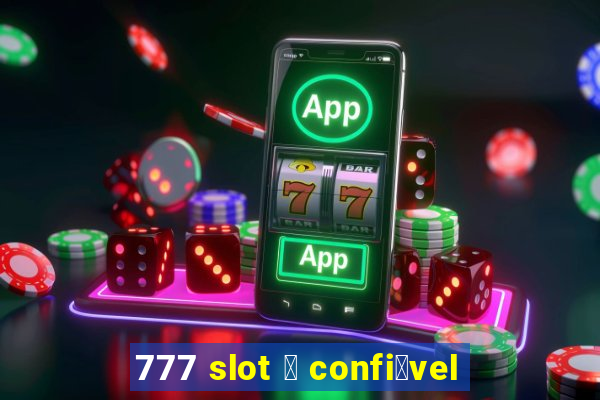 777 slot 茅 confi谩vel