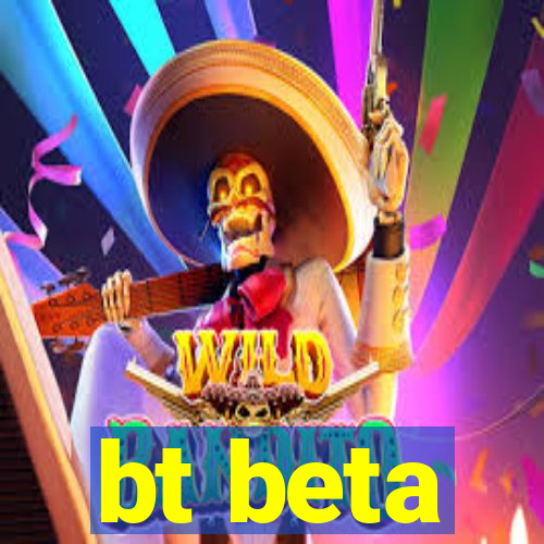 bt beta