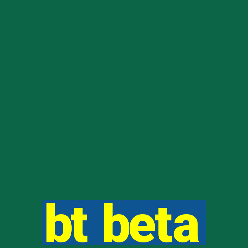 bt beta