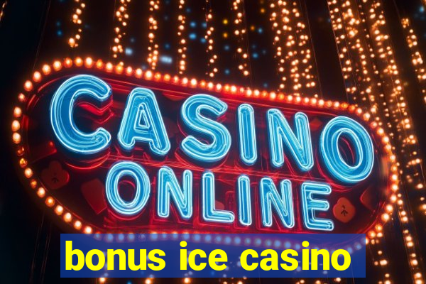 bonus ice casino