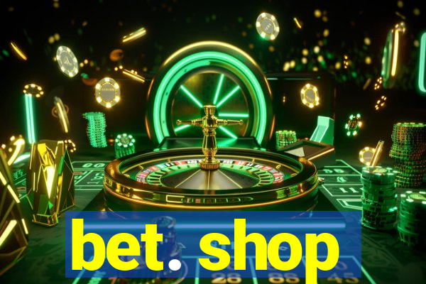 bet. shop