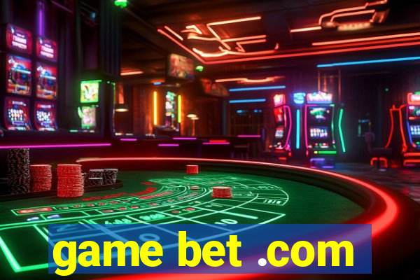 game bet .com