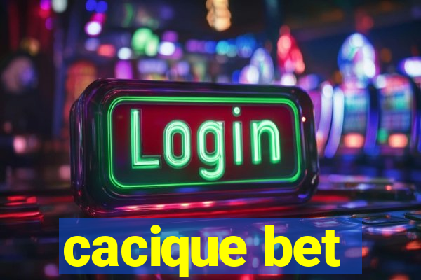 cacique bet