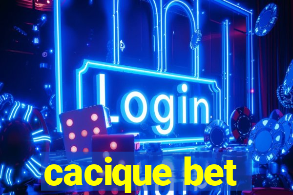 cacique bet