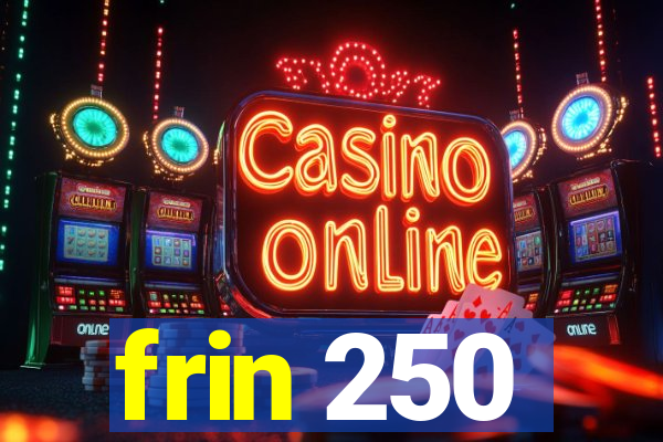 frin 250