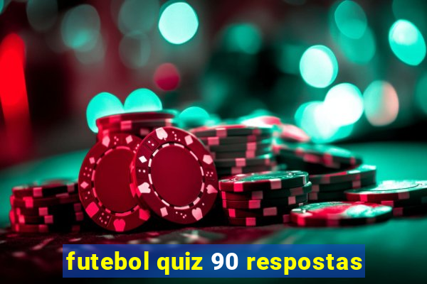 futebol quiz 90 respostas