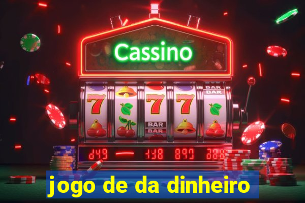 jogo de da dinheiro