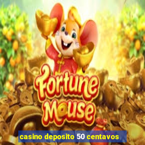 casino deposito 50 centavos