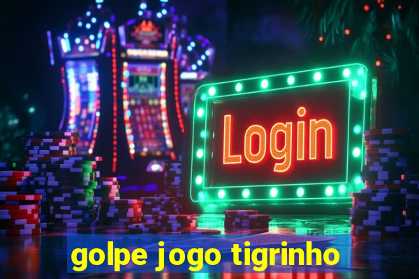 golpe jogo tigrinho