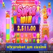 vivarobet am casino