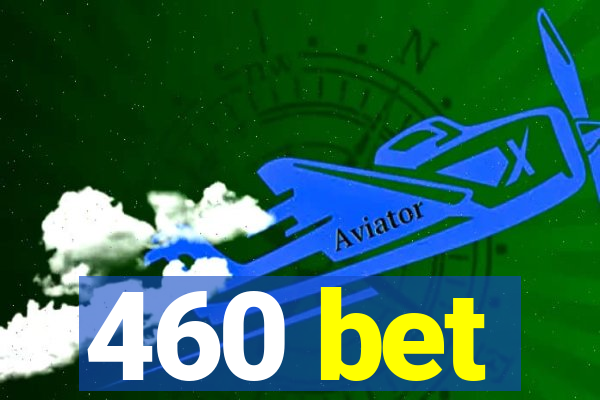 460 bet