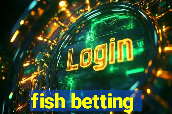 fish betting