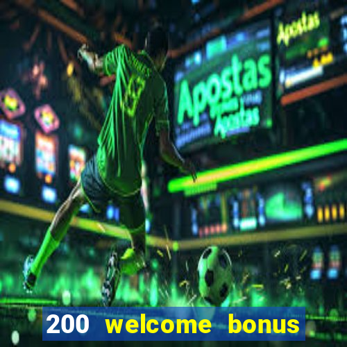 200 welcome bonus online casino