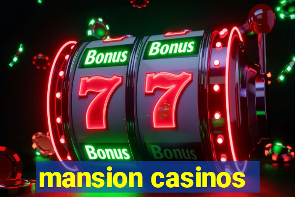 mansion casinos