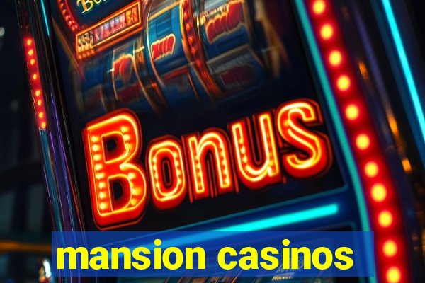 mansion casinos