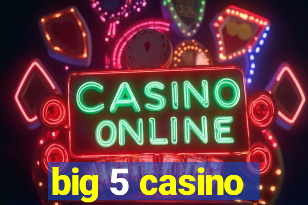 big 5 casino