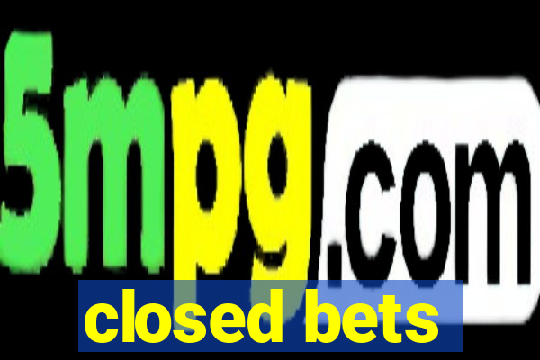 closed bets