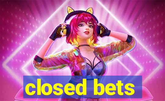 closed bets