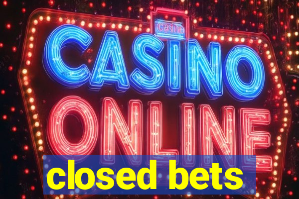 closed bets