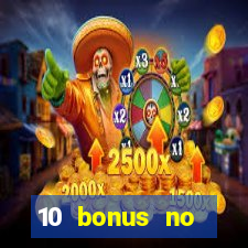 10 bonus no deposit casino