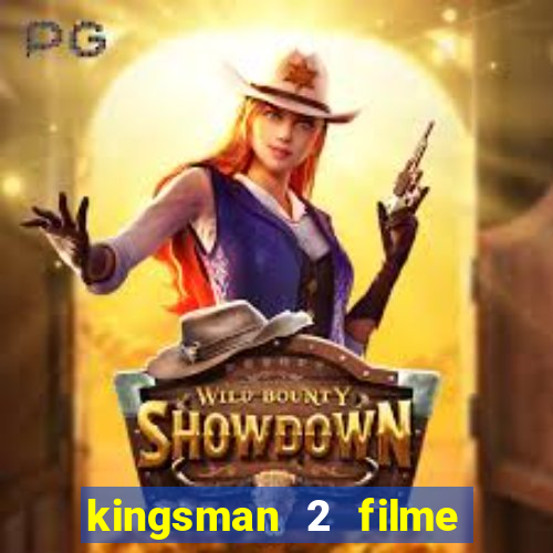 kingsman 2 filme completo dublado superflix