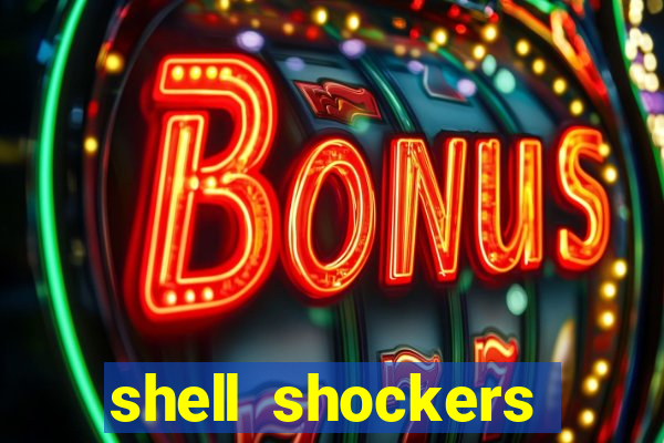 shell shockers crazy games