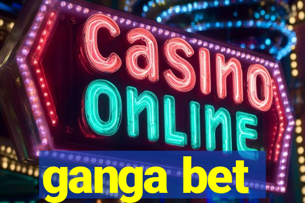 ganga bet