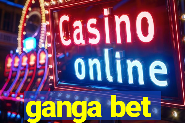 ganga bet