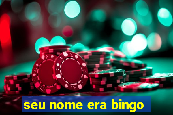 seu nome era bingo