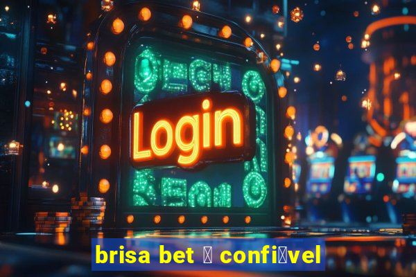 brisa bet 茅 confi谩vel