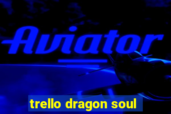 trello dragon soul