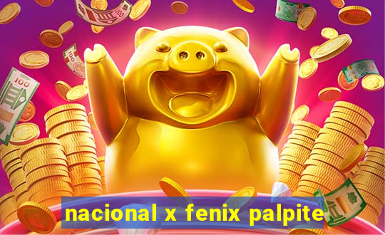 nacional x fenix palpite