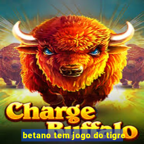 betano tem jogo do tigre