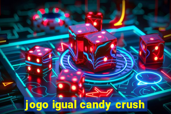 jogo igual candy crush