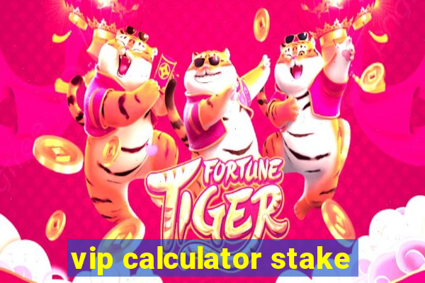 vip calculator stake