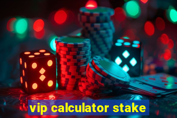 vip calculator stake