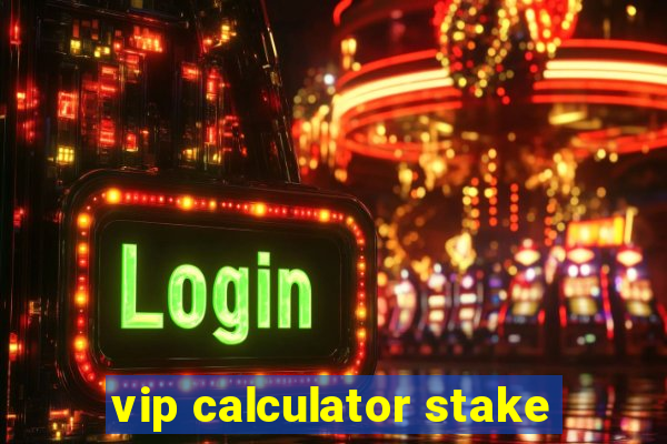 vip calculator stake