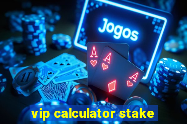 vip calculator stake