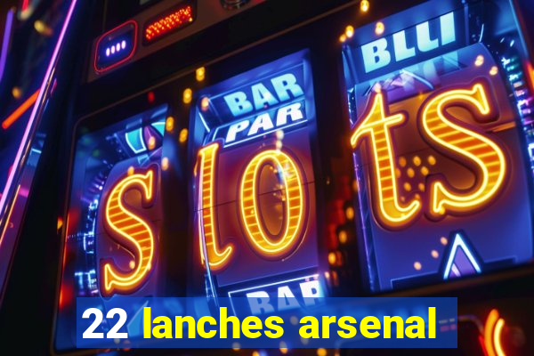 22 lanches arsenal